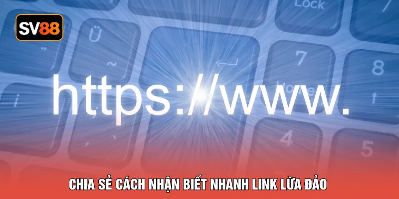 Chia sẻ cách nhận biết nhanh link lừa đảo