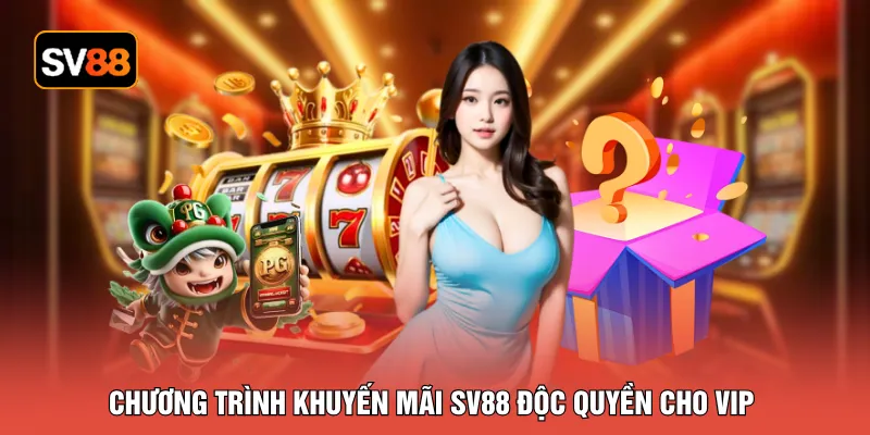 Chương trình khuyến mãi SV88 độc quyền cho VIP