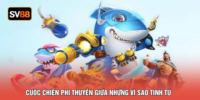 Cuộc chiến phi thuyền giữa những vì sao tinh tú 