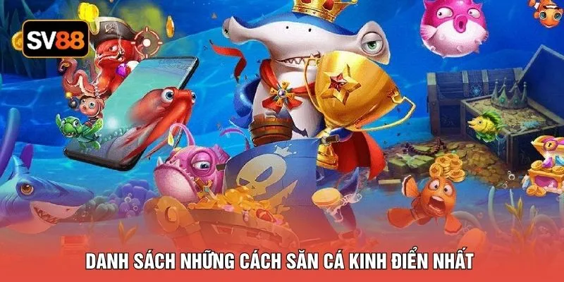 Danh sách những cách săn cá kinh điển nhất