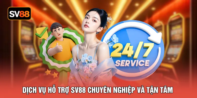 Dịch vụ hỗ trợ SV88 chuyên nghiệp và tận tâm