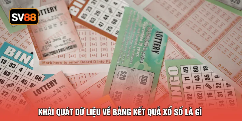 Khái quát dữ liệu về bảng kết quả xổ số là gì