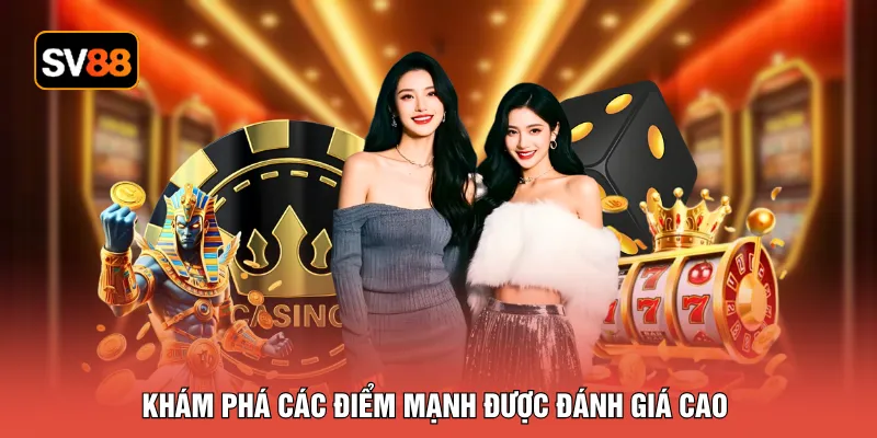 Khám phá các điểm mạnh được đánh giá cao