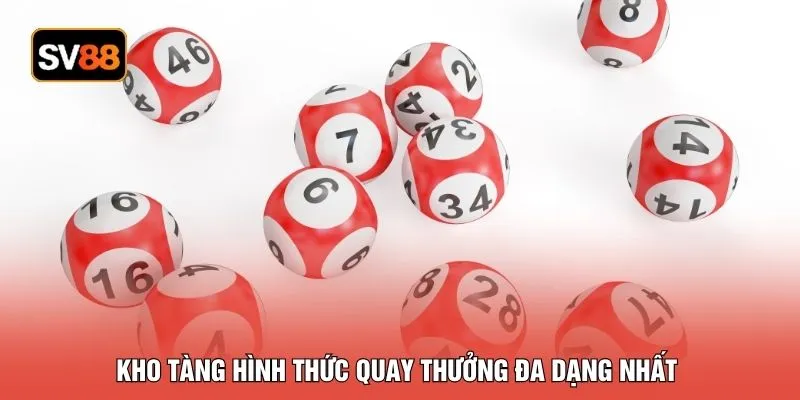 Kho tàng hình thức quay thưởng đa dạng nhất