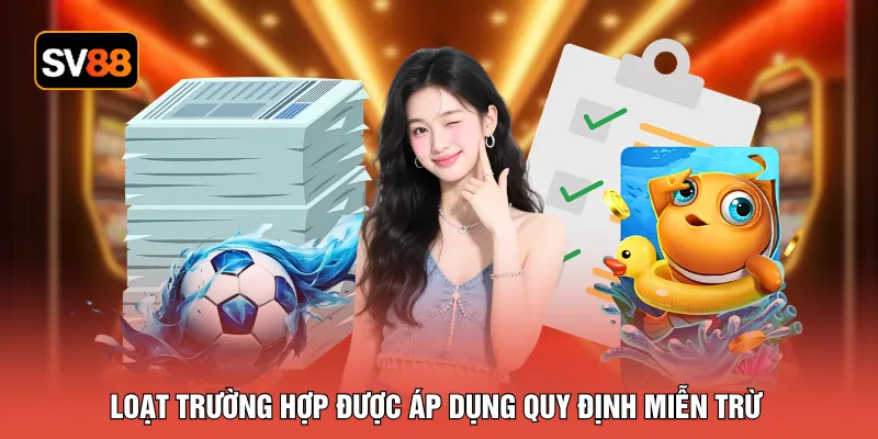 Loạt trường hợp được áp dụng quy định miễn trừ