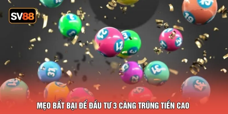 Mẹo bất bại để đầu tư 3 càng trúng tiền cao
