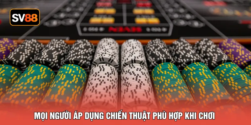 Mọi người áp dụng chiến thuật phù hợp khi chơi