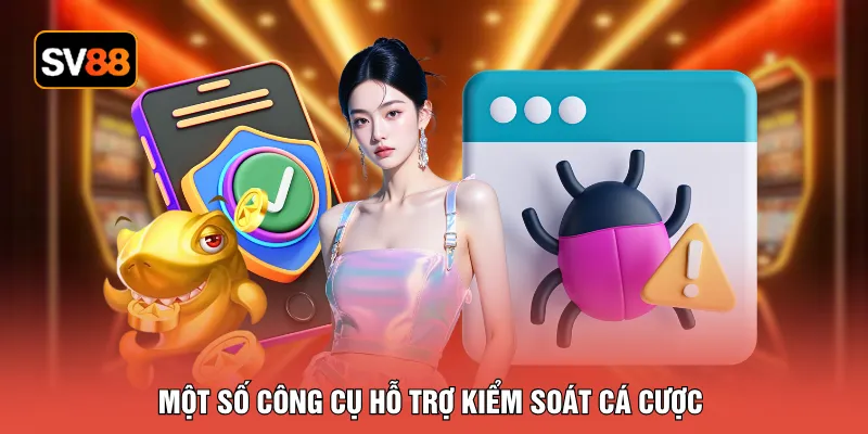 Một số công cụ hỗ trợ kiểm soát cá cược