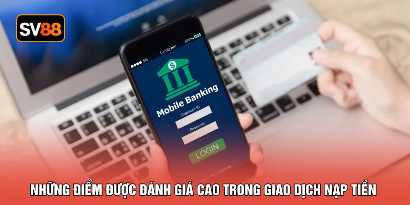 Những điểm được đánh giá cao trong giao dịch nạp tiền