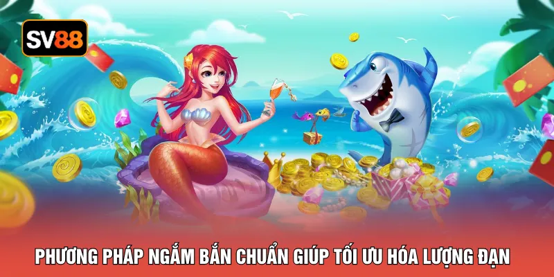Phương pháp ngắm bắn chuẩn giúp tối ưu hóa lượng đạn 