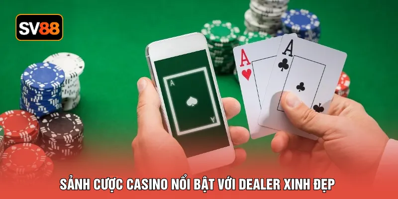 Sảnh cược casino nổi bật với dealer xinh đẹp