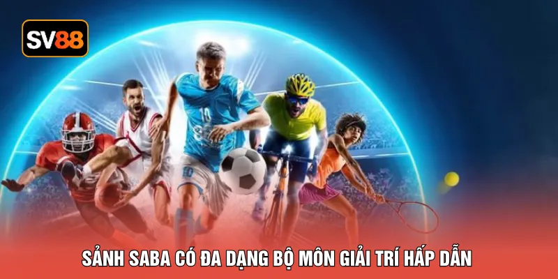 Sảnh saba có đa dạng bộ môn giải trí hấp dẫn