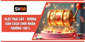 Slot Trái Cây - Hướng Dẫn Cách Chơi Nhận Thưởng 100%