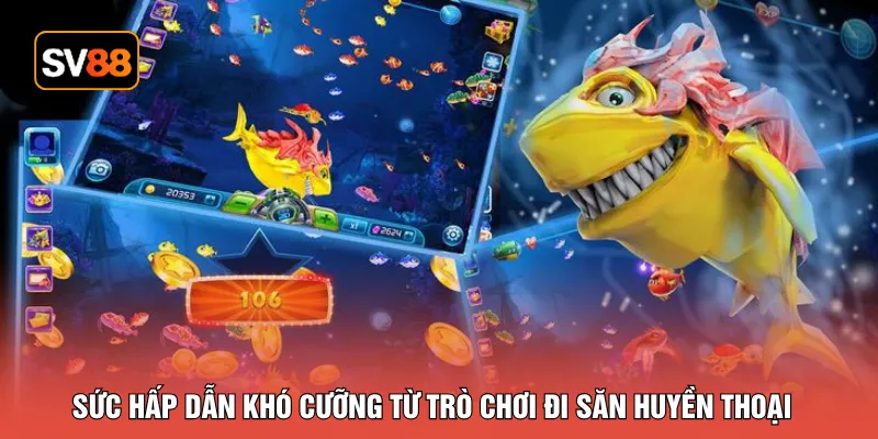 Sức hấp dẫn khó cưỡng từ trò chơi đi săn huyền thoại 