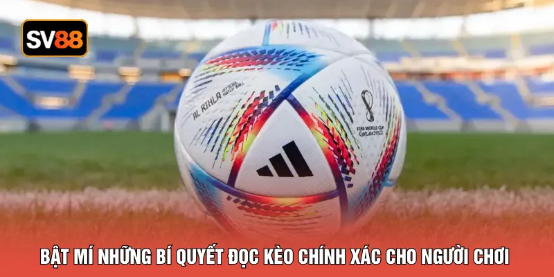 Bật mí những bí quyết đọc kèo chính xác cho người chơi