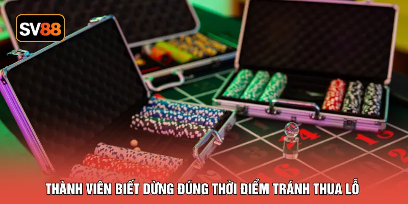 Thành viên biết dừng đúng thời điểm tránh thua lỗ
