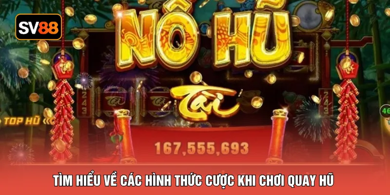 Tìm hiểu về các hình thức cược khi chơi quay hũ
