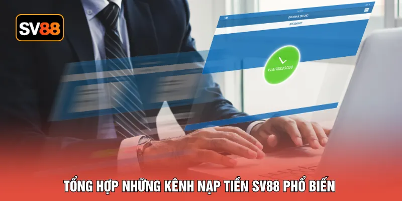 Tổng hợp những kênh nạp tiền SV88 phổ biến