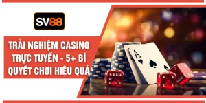 Trải Nghiệm Casino Trực Tuyến - 5+ Bí Quyết Chơi Hiệu Quả