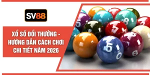 Xổ Số Đổi Thưởng - Hướng Dẫn Cách Chơi Chi Tiết Năm 2026